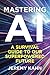 Mastering AI Survival Superpowered Future by Jeremy Kahn