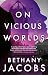 On Vicious Worlds by Bethany Jacobs