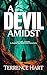 A Devil Amidst by Terrence Hart A Devil Amidst by Terrence Hart