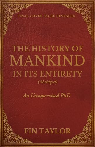 The History of Mankind in Its Entirety (Abridged): An Unsupervised PhD