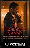 Book cover for The Husband's Nanny: A Dark Romance of Forbidden Desire, Betrayal, and the Marriage That Burned From Within