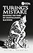 Turing's Mistake: Escaping ...