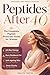 Peptides After 40: The Comp...