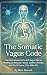 The Somatic Vagus Code: Somatic Movements and Vagus Nerve Healing to Release Fascia, Soothe Anxiety, and End Chronic Pain After 50. (Overcoming Chronic Pain After 50)