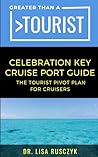 Greater Than a Tourist Celebration Key Cruise Port Guide by Lisa Rusczyk Greater Than a Tourist Celebration Key Cruise Port Guide by Lisa Rusczyk