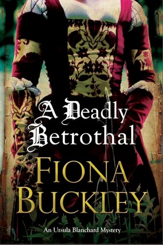A DEADLY BETROTHAL a page-turning historical Elizabethan mystery (Tudor mysteries featuring Ursula Blanchard Book 15)