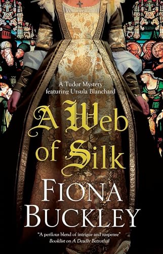 A WEB OF SILK a page-turning historical Elizabethan mystery (Tudor mysteries featuring Ursula Blanchard Book 17)