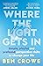 Where the Light Gets In by Ben Crowe