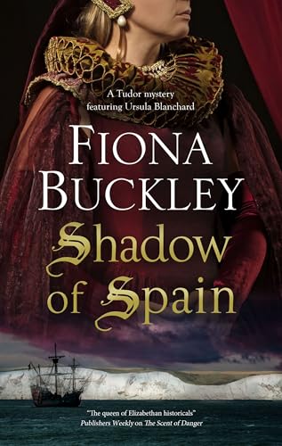 SHADOW OF SPAIN a page-turning historical Elizabethan mystery (Tudor mysteries featuring Ursula Blanchard Book 20)