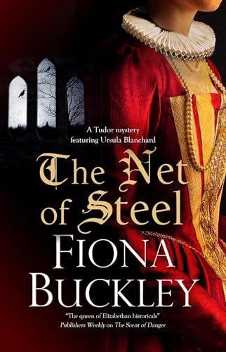 THE NET OF STEEL a page-turning historical Elizabethan mystery (Tudor mysteries featuring Ursula Blanchard Book 22)