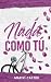 Nada como tú (Serie Nada nº 1) (Spanish Edition)