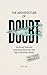 The Architecture of Doubt: ...