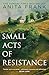 Small Acts of Resistance: A...