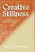 Creative Stillness: An Anth...