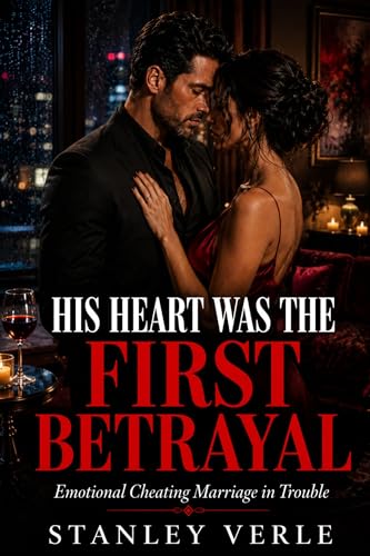 Emotional Cheating Marriage in Trouble: His Heart Was the First Betrayal (Kindle Edition)