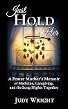 Just Hold Her: A ...