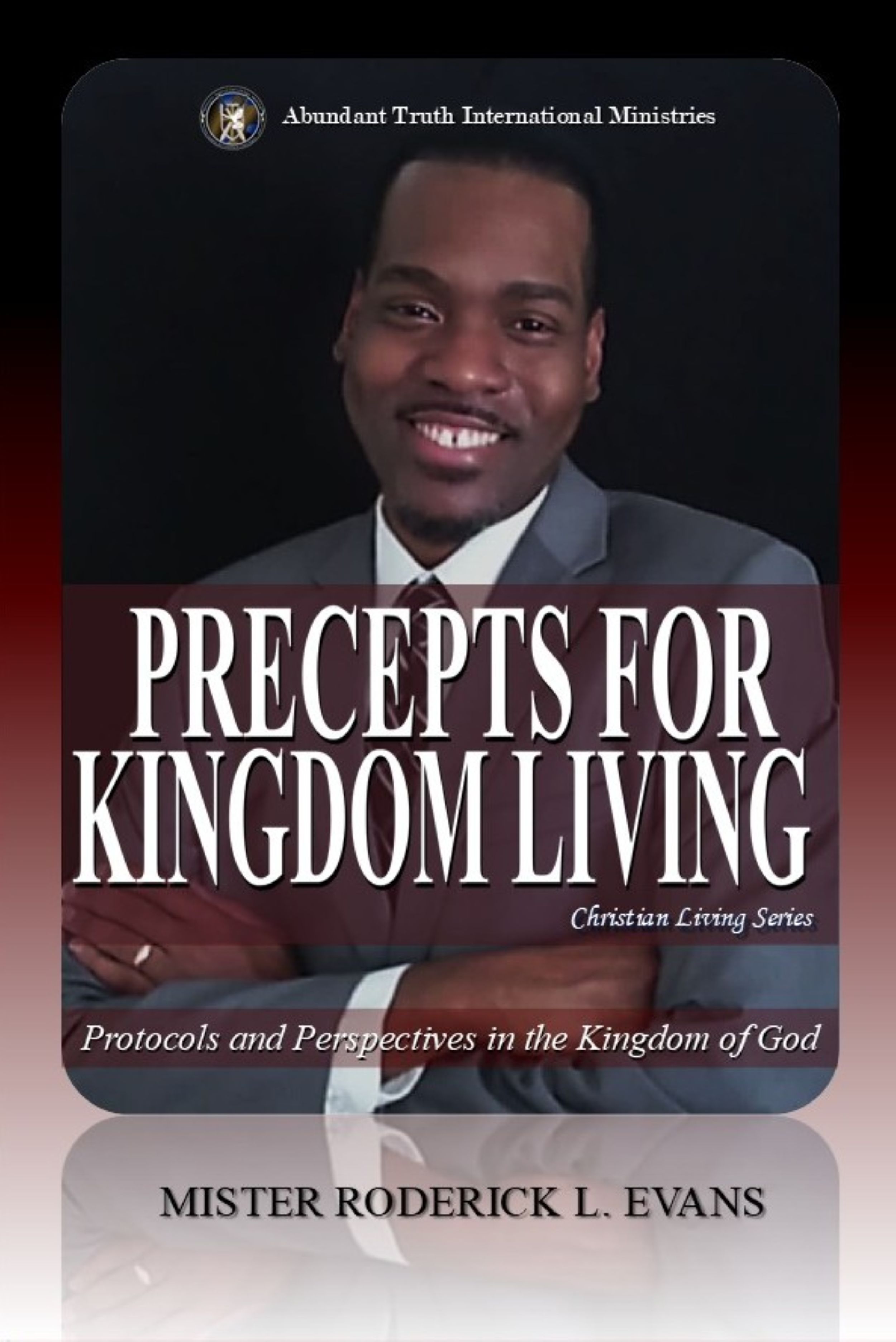 Precepts for Kingdom Living: Protocols and Perspectives in the Kingdom of God (Christian Living Series)