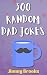 300 Random Dad Jokes: Short...