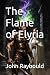 The Flame of Elyria by John Raybould