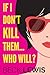 If I Don't Kill Them...Who ...