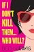 If I Don't Kill Them...Who Will?