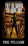 They Dig Graves the Same Way by Phil Williams