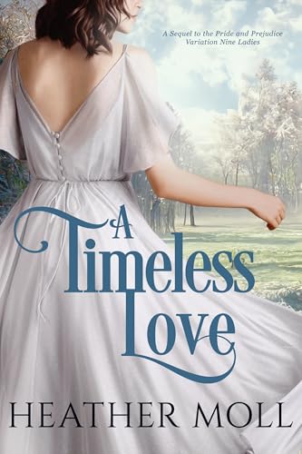 A Timeless Love: A Sequel to the Pride and Prejudice Variation Nine Ladies (Darcy and Elizabeth Across Time Book 2)