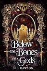 Below the Bones of Gods