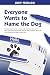 Everyone Wants to Name the Dog by Judy Ferraro Everyone Wants to Name the Dog by Judy Ferraro