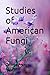 Studies of American Fungi: ...