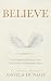 Believe : True Stories of Love, Loss and Spirit Communication