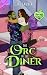 The Orc in the Diner: Monstrous New York Book 5