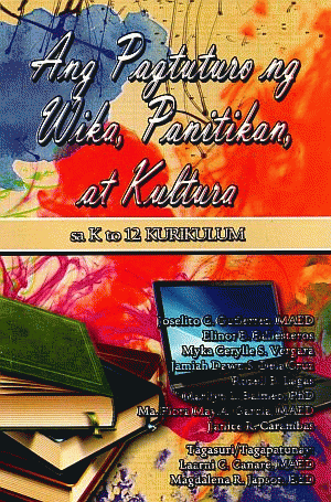 Ang pagtuturo ng wika, panitikan, at kultura : sa K to 12 kurikulum