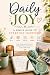 Daily Joy: A Simple Guide t...