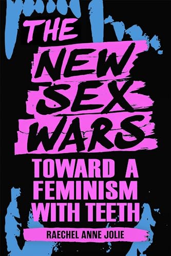 The New Sex Wars: Towards a Feminism with Teeth (Paperback)