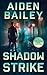 Shadow Strike by Aiden Bailey Shadow Strike by Aiden Bailey