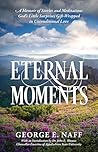 Eternal Moments by George E. Naff