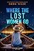 Where The Lost Women Go