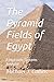 The Pyramid Fields of Egypt...