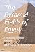 The Pyramid Fields of Egypt by Michael J. Collins