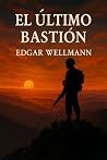 El último bastión: 120 días en el umbral de la montaña (Spanish Edition)