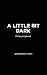 A Little Bit Dark