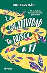 La creatividad te busca a ti (Bienestar) (Spanish Edition) La creatividad te busca a ti (Bienestar) (Spanish Edition)