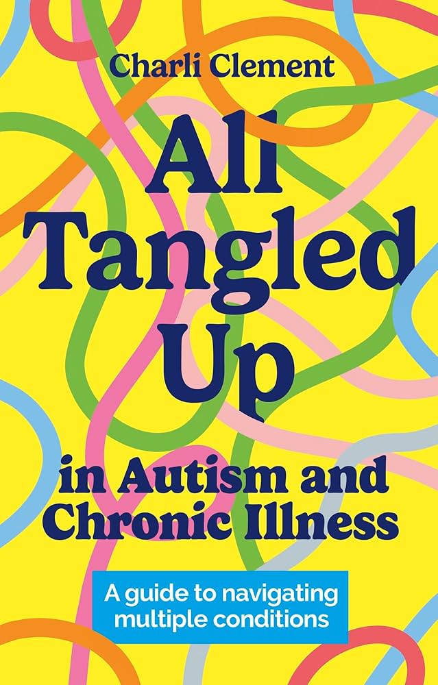 All Tangled Up in Autism and Chronic Illness: A guide to navigating multiple conditions (Paperback)