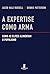 A Expertise como Arma: Como...