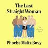The Last Straight Woman by Phoebe Maltz Bovy