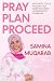 Pray Plan Proceed: How Faith, Focus, and Grit Can Carry You From Limitations to Leadership