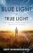 From Blue Light to True Light: Break Free From Digital Distraction And Reclaim Your Life