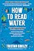 How to Read Water: Clues and Patterns from Puddles to the Sea (Natural Navigation)