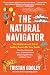 The Natural Navigator: The Rediscovered Art of Letting Nature Be Your Guide